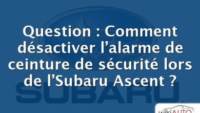 Question : Comment désactiver l’alarme de ceinture de sécurité lors de l’Subaru Ascent ?